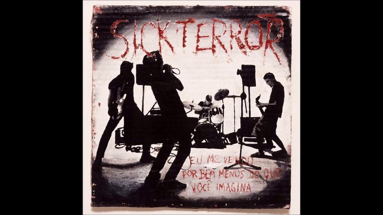 Sick Terror @ Eu Me Vendo Por Bem Menos Do Que Voce Imagina (Full Album)