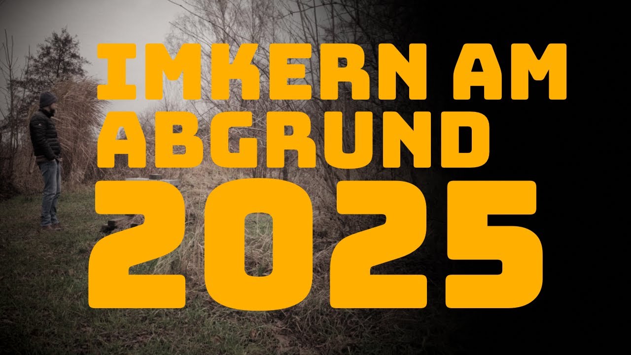 Das IMKERJAHR 2025 - imkern am ABGRUND!