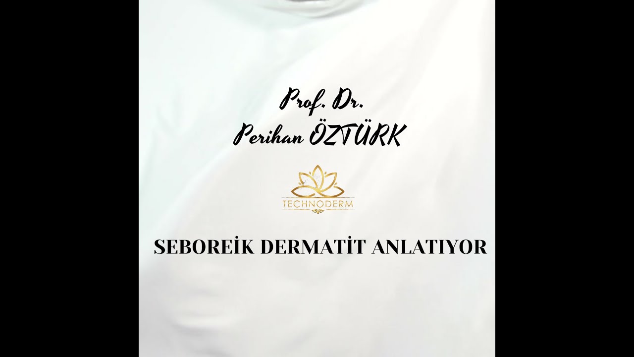 PROF. DR. PERİHAN ÖZTÜRK SEBOREİK DERMATİTi ANLATIYOR.