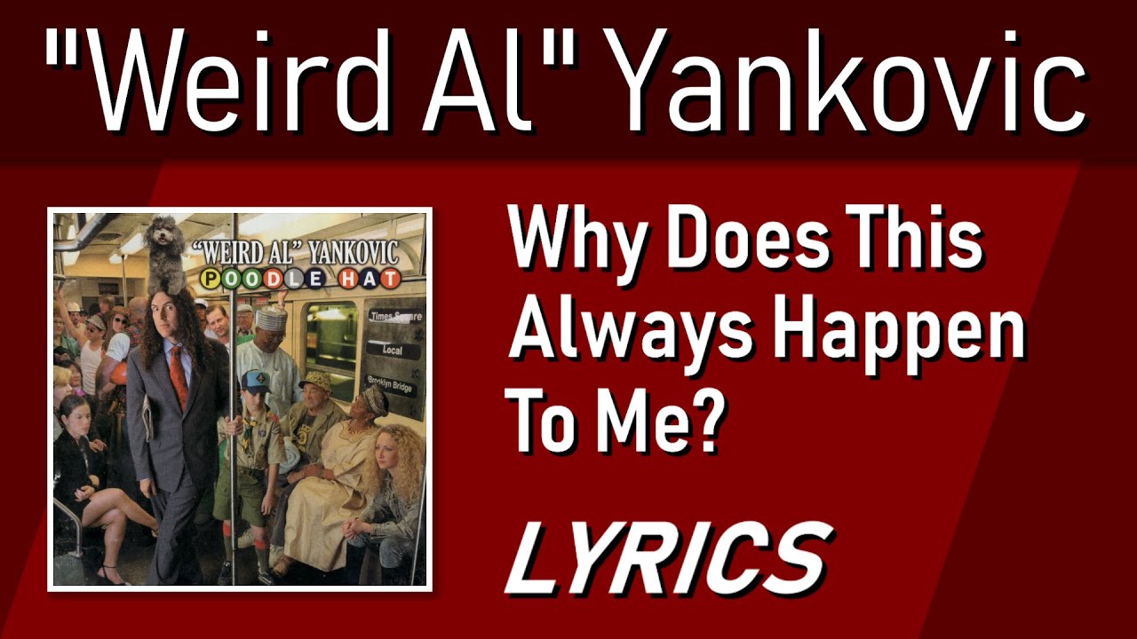 Why Does This Always Happen To Me? - Weird Al Yankovic - Lyric Video w/ Backing Vocals