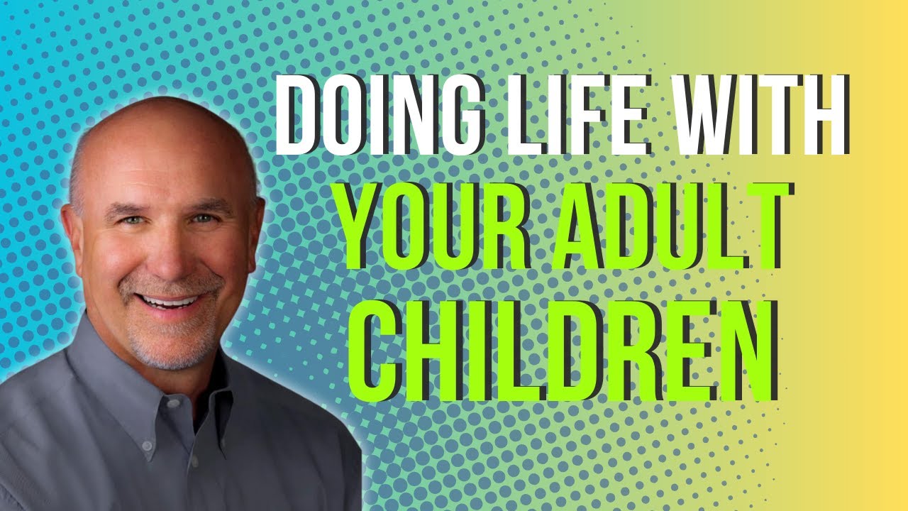 Doing Life with Your Adult Children with Jim Burns
