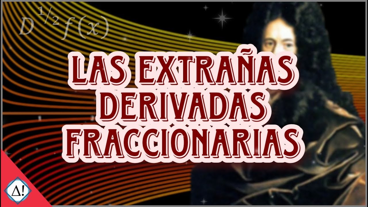 Las Extrañas Derivadas Fraccionarias | Delta Factorial