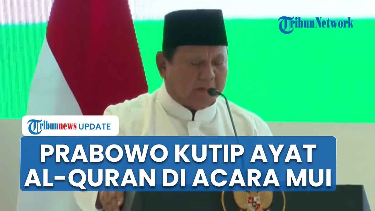 Presiden Prabowo Kutip Ayat Al Quran di Acara MUI, Singgung Persaingan Masa Lalu & Ajak Bersatu