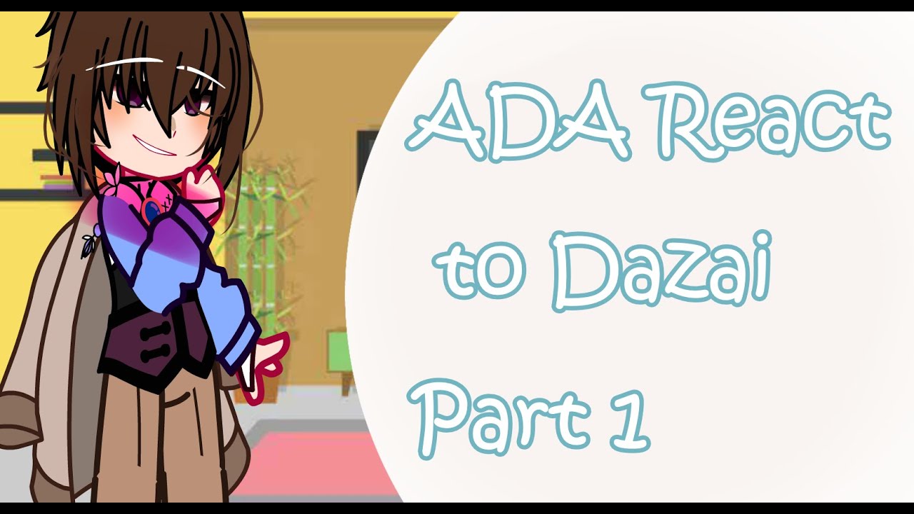 ADA react to Dazai [Part 1] BSD