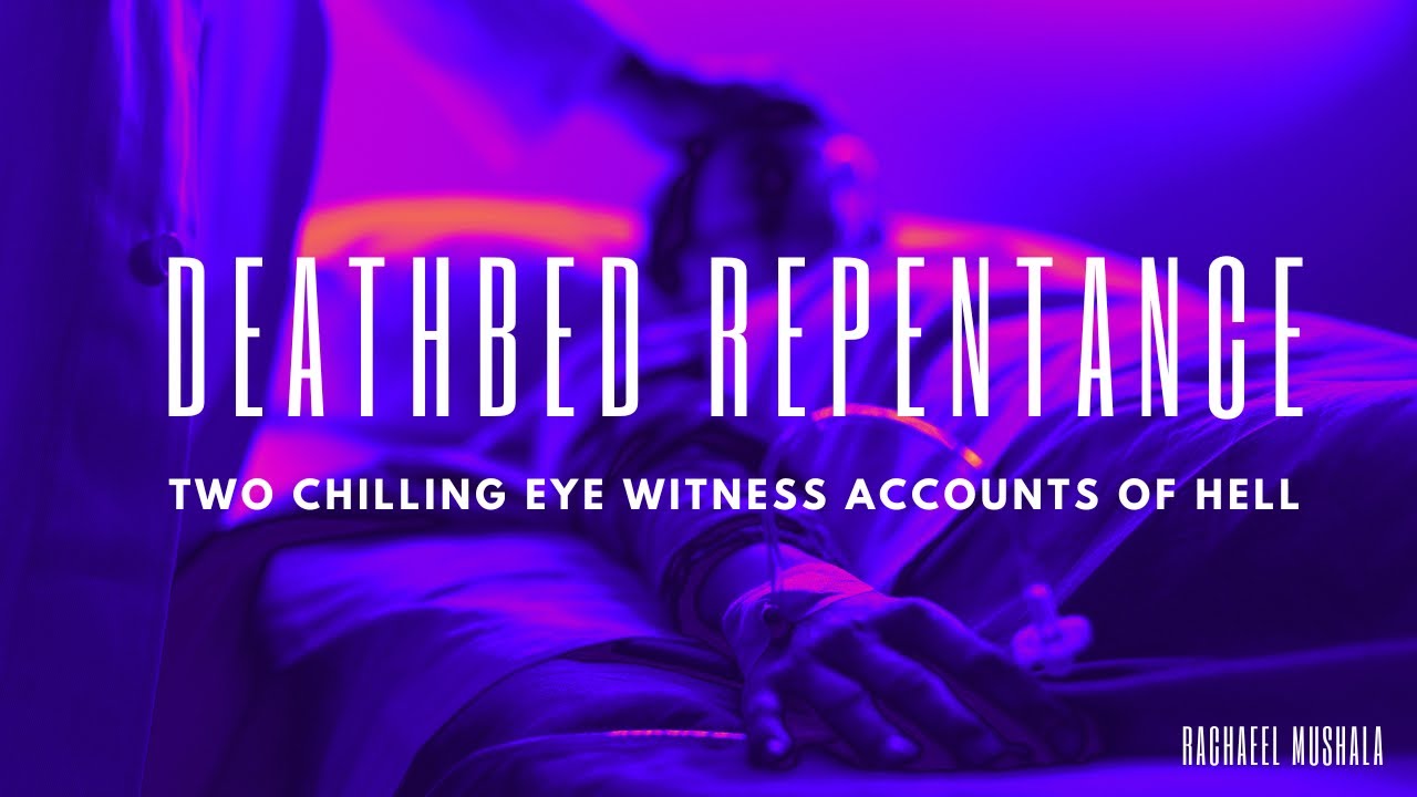 DEATHBED REPENTANCE : Two Chilling Eye Witness Accounts of Hell