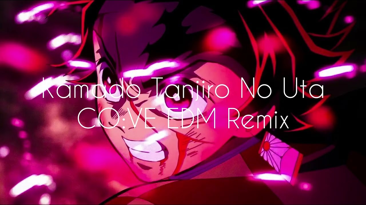 Kamado Tanjiro No Uta (竈門炭治郎のうた) - CO:VE EDM Remix