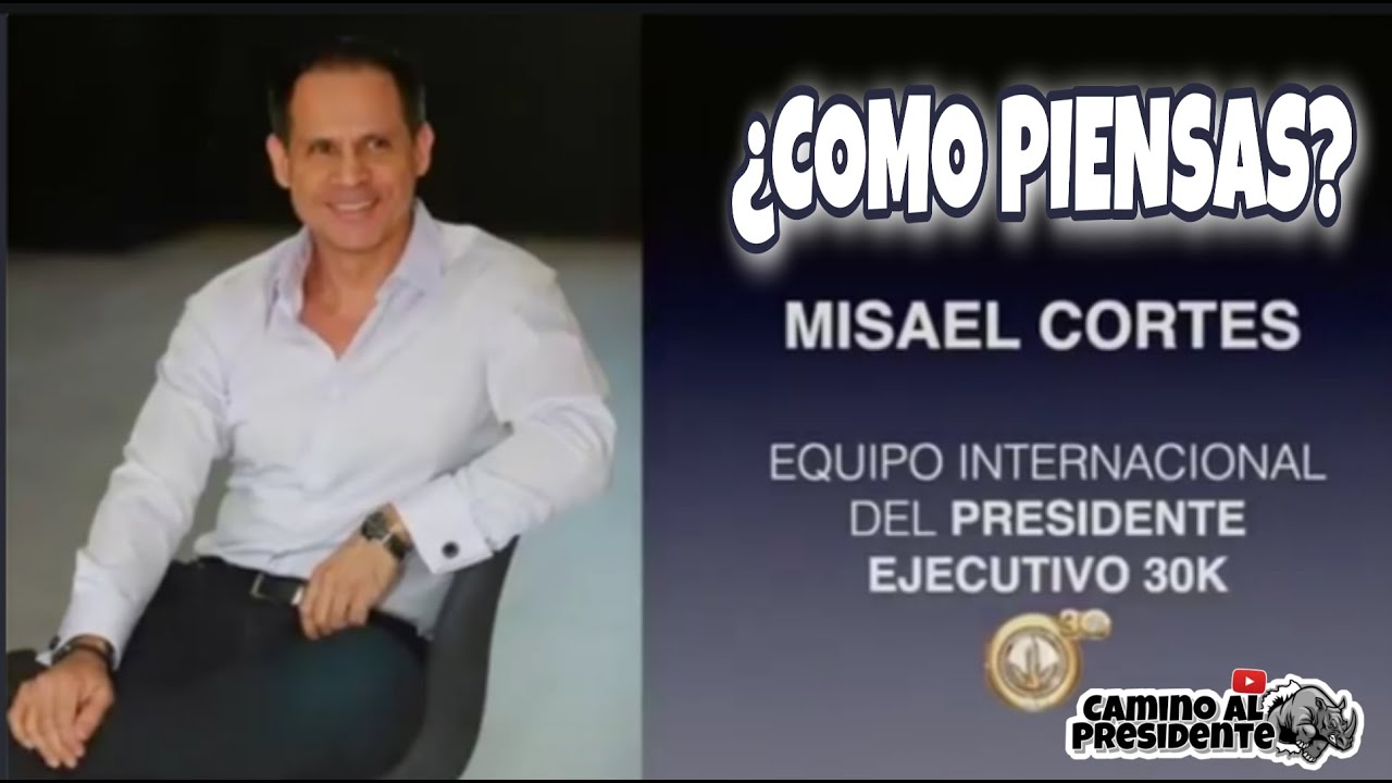 ¿COMO PIENSAS? Misael Cortes Presidente 30k