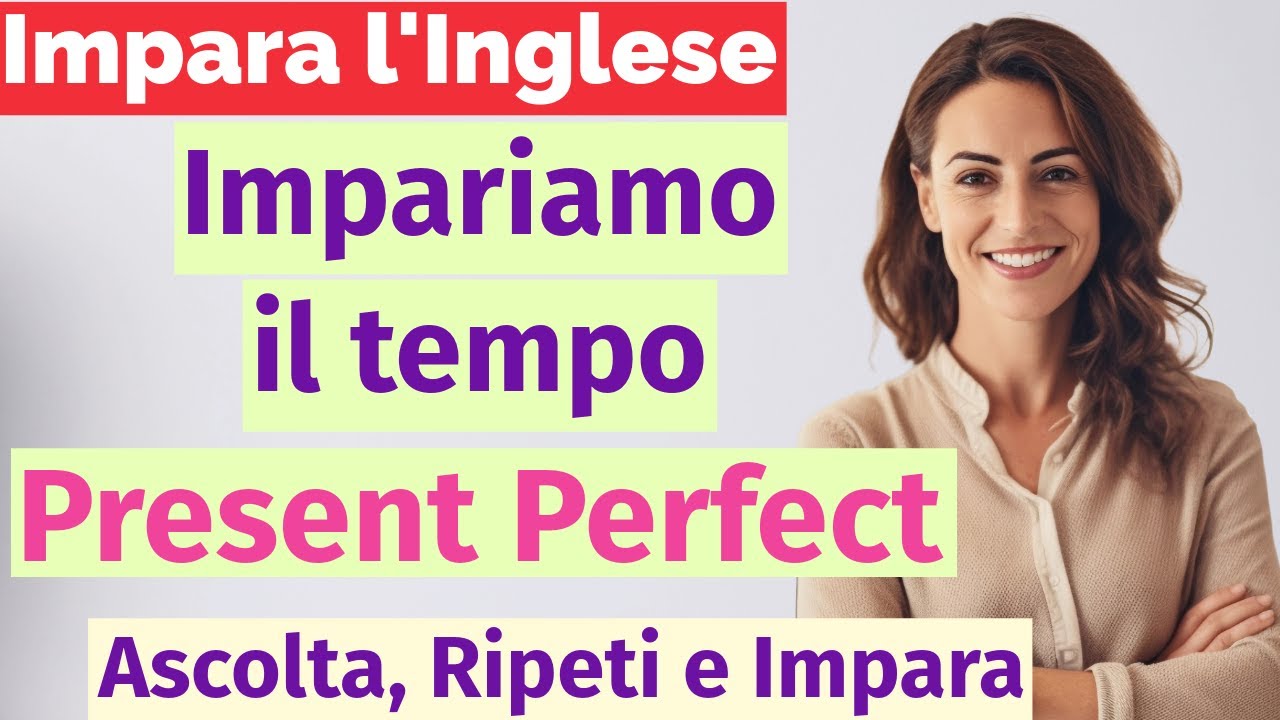 Come usare il Present Perfect - 50 frasi quotidiane con domande, affermazioni e negazioni!