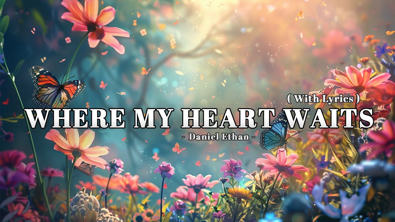 Where My Heart Waits - Romantic Love Songs - Lyrics (Official HD Video)