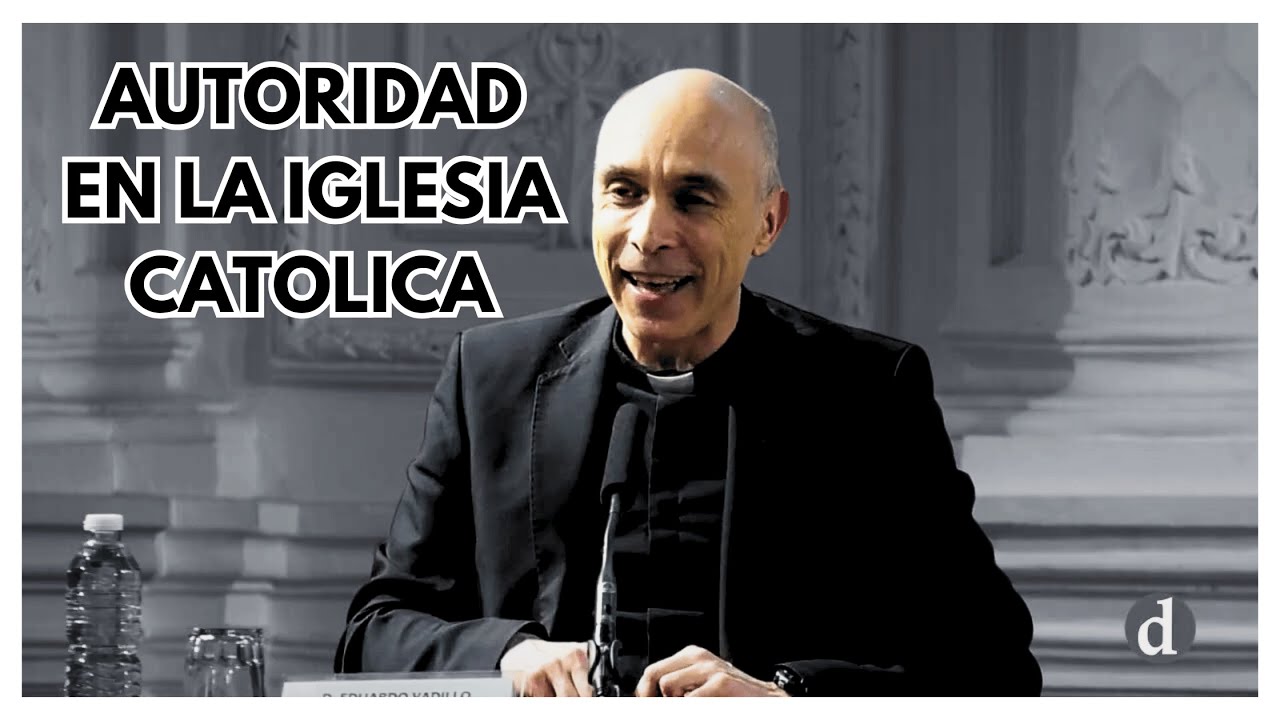 Conferencia Católica: Don Eduardo Vadillo - Verdad y Autoridad en la Iglesia Católica
