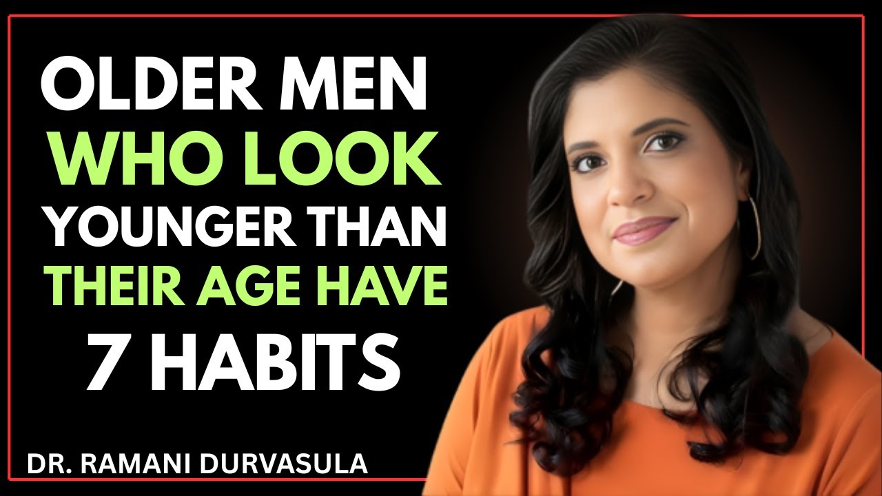 OLDER MEN WHO LOOK YOUNGER THAN THEIR AGE HAVE 7 HABITS    Dr Ramani