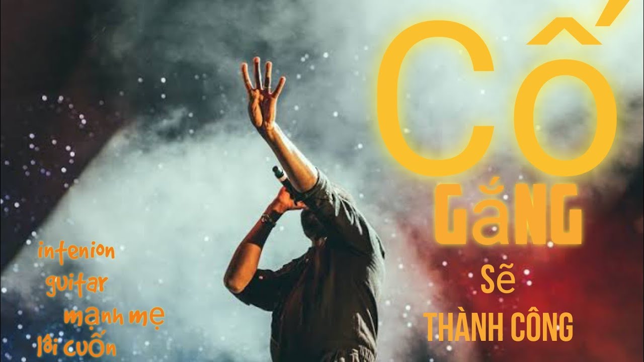 Cố Gắng Sẽ Thành Công- lời nhắn đến những người con- intension mạnh mẽ- balall dịu êm, guitar đệm 