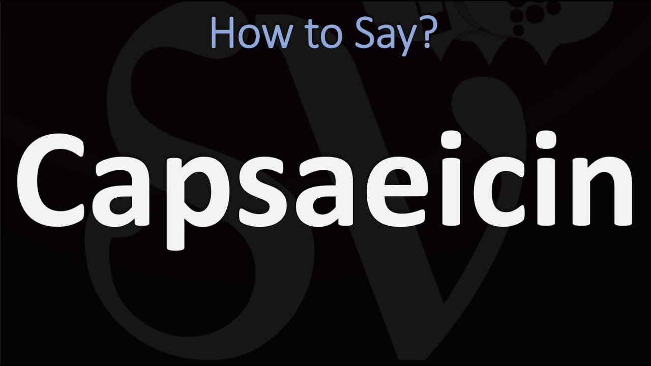 How to Pronounce Capsaeicin? (CORRECTLY)