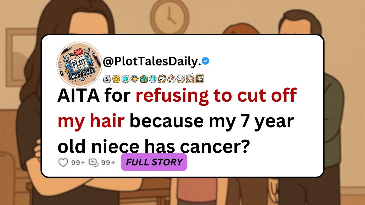 AITA for refusing to cut off my hair because my 7 year old niece has cancer? | Reddit Stories