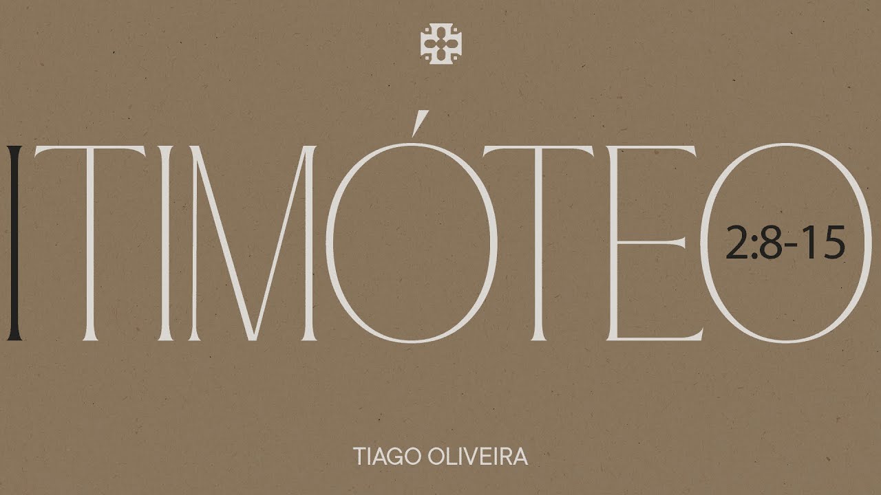 Sermão Dominical | 1 Timóteo 2:8-15 | Tiago Oliveira