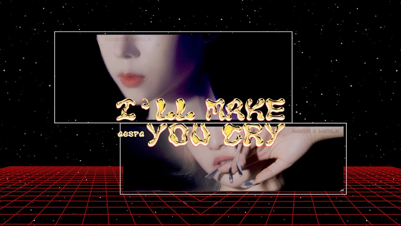 • Vietsub • aespa 'I'll Make You Cry' | Hawyn & Hamilk