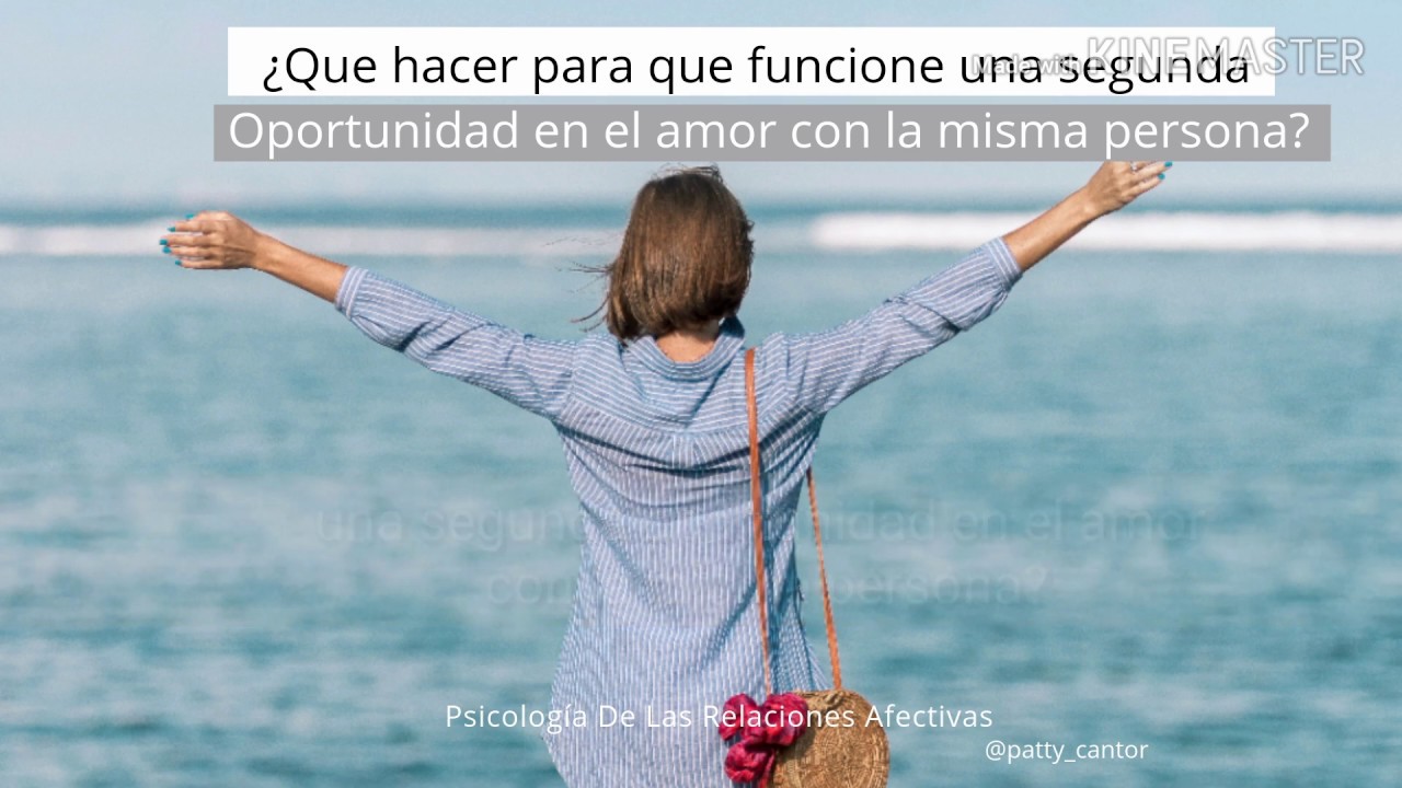 ¿Que hacer para que funcione una SEGUNDA OPORTUNIDAD  en el amor con la misma persona?