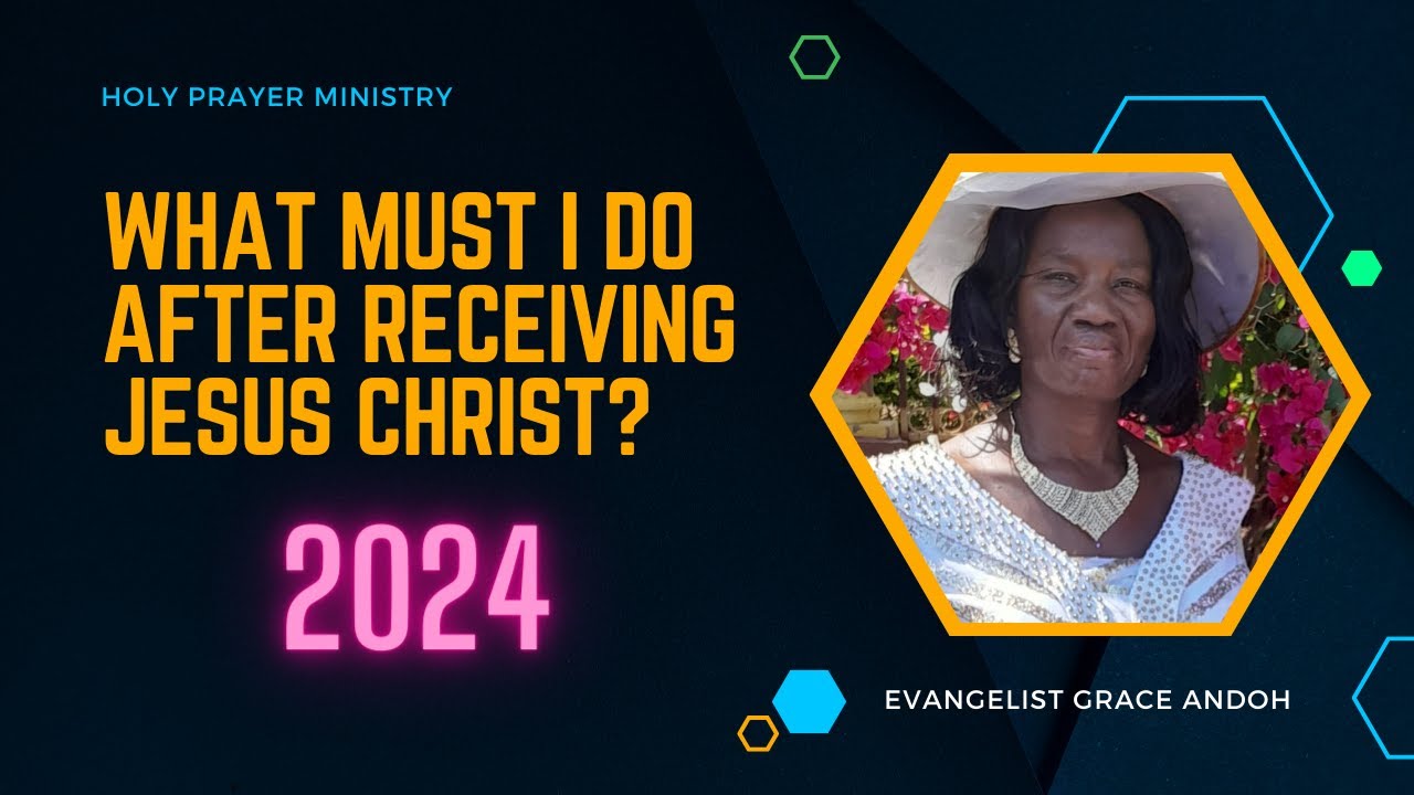Evangelist Grace Andoh - What Must I Do After Receiving Jesus Christ | Holy Prayer Ministry
