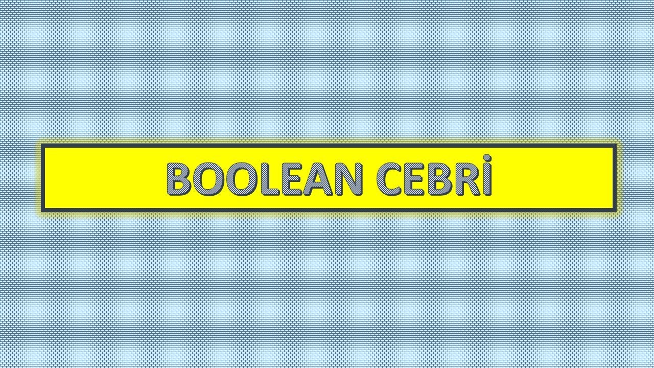 Boolean Cebri Kuralları (Kısa ve Öz Anlatım)