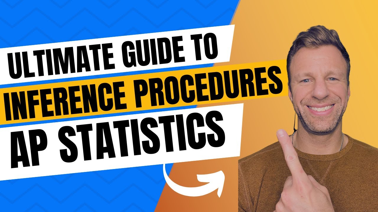 The Ultimate Guide to Inference Procedures for AP Statistics to Score a 5 on the Exam