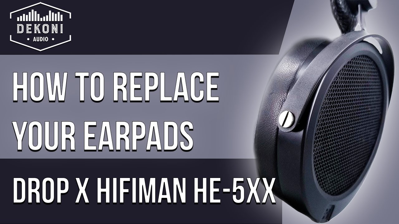 Drop x Hifiman HE5XX | Как заменить амбушюры | Dekoni Audio