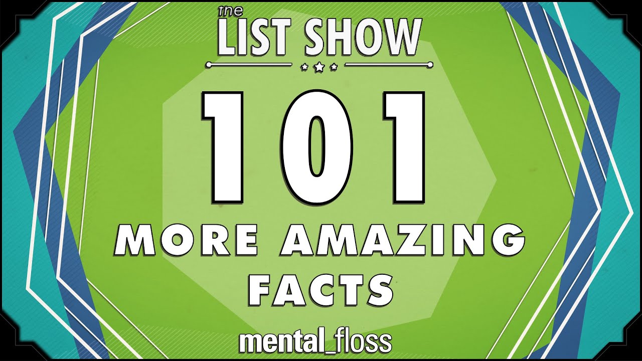 101 (More) Amazing Facts - mental_floss on YouTube - List Show (307) | Mental Floss