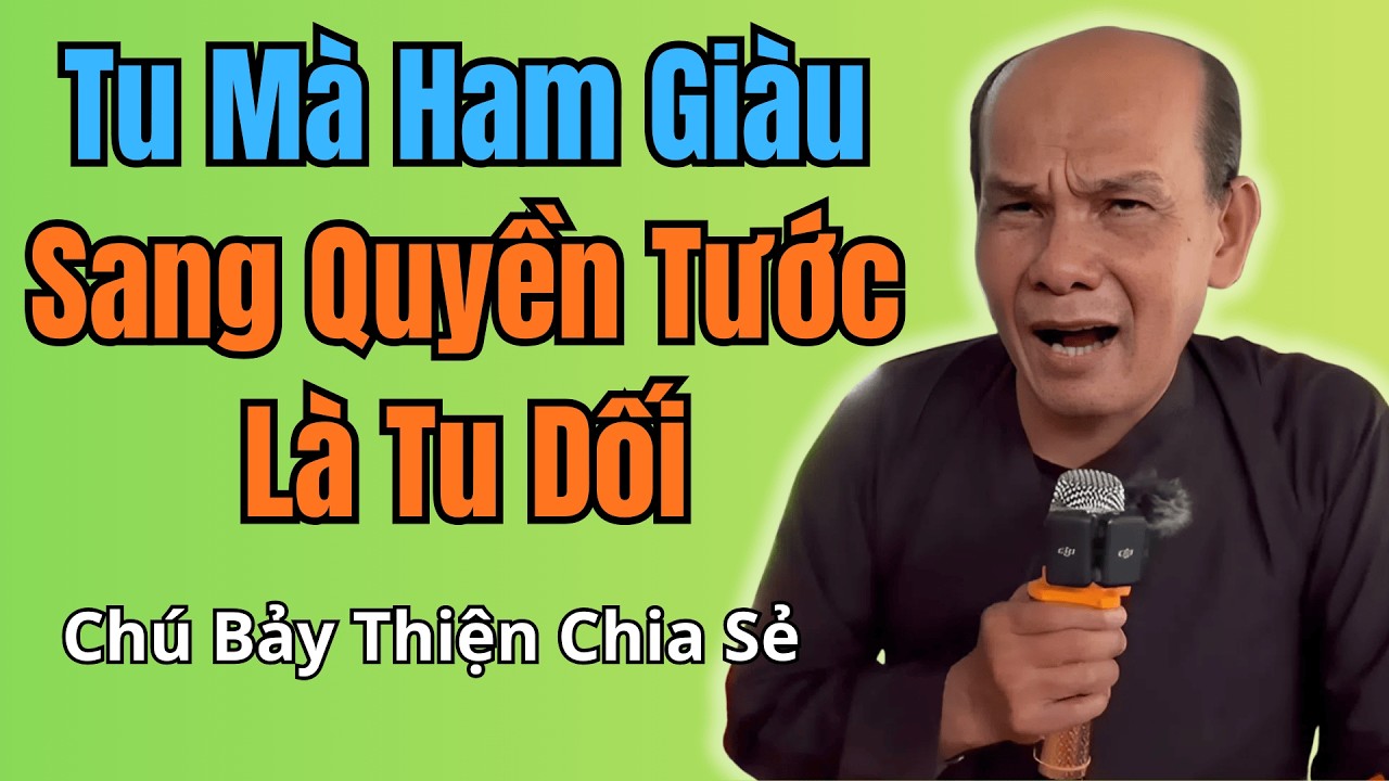 Chú Bảy Thiện Mới Nhất Tu Mà Ham Giàu Sang Quyền Tước Là Tu Dối – Lời Cảnh Tỉnh Thấm Thía #ChuBayThi
