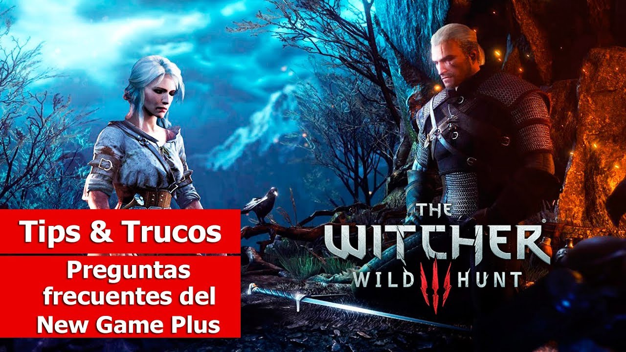 The Witcher III: Wild Hunt | Tips y Trucos | Preguntas frecuentes del New Game Plus