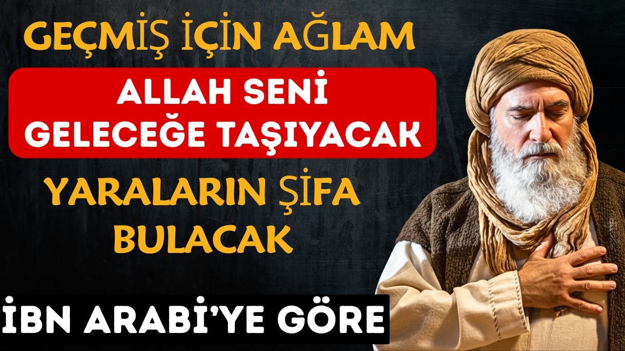 Geçmişin Yasını Tutma Gelecek Müjdedir – ALLAH Yaralarını Şifa Eyler | İbn Arabi
