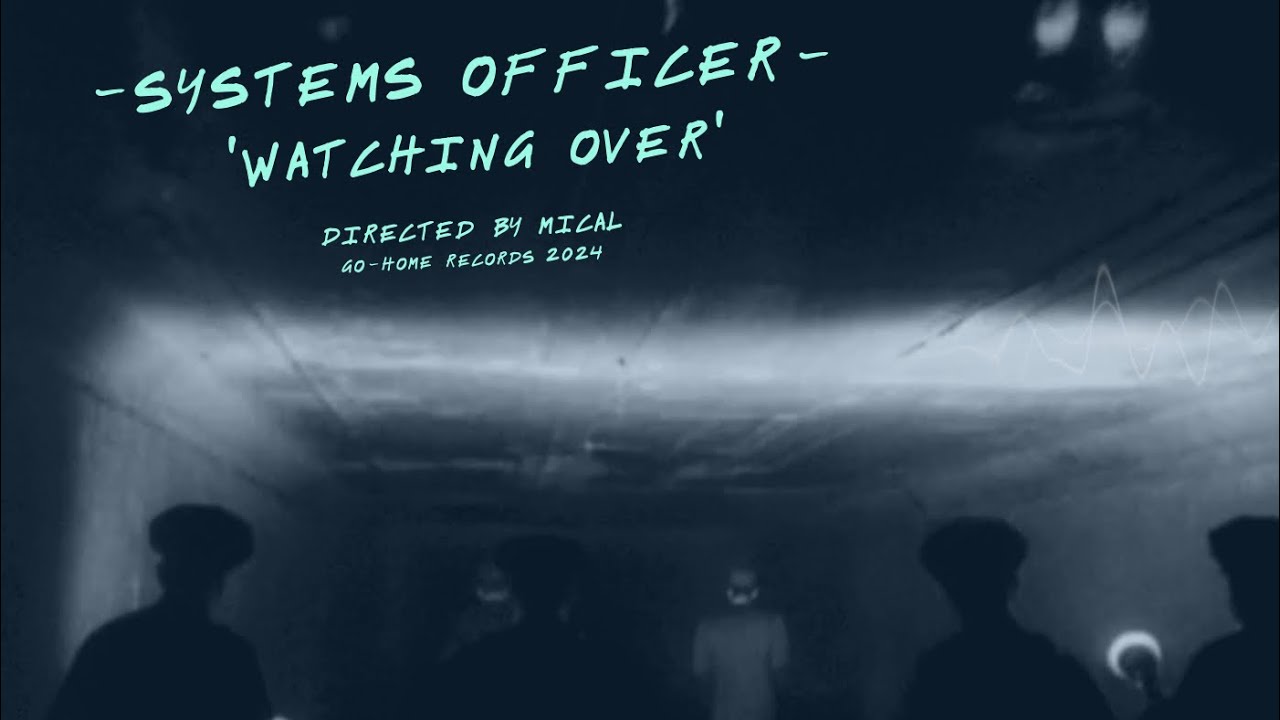 Systems Officer  - Watching Over - Official Video
