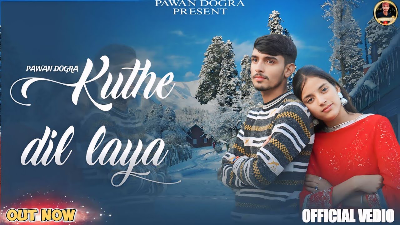 New Dogri Song || Kuthe Dil Laya || Pawan Dogra || Yashpaul Galiote Ala || Naju || Official Video