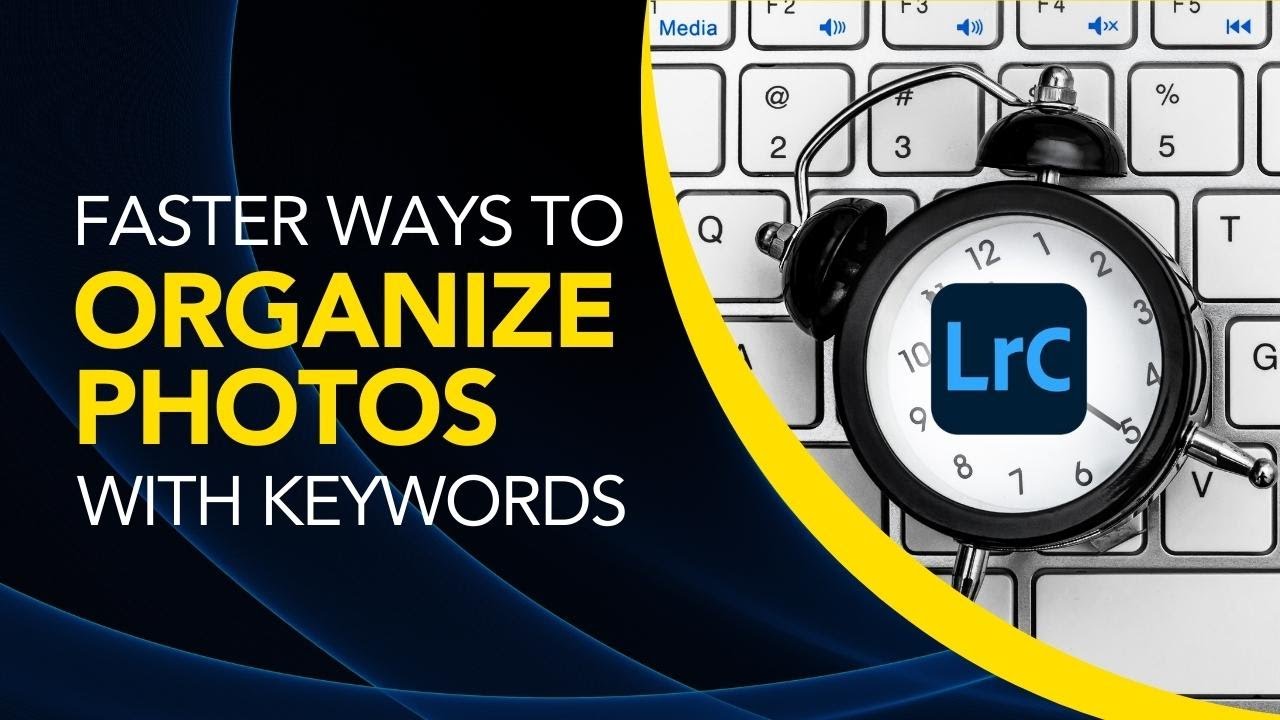 Smarter Ways to Organize & Keyword in Lightroom