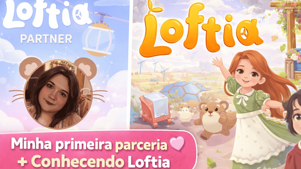 Minha primeira parceria 💖 + Conhecendo Loftia