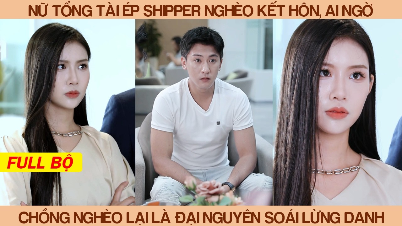 Nữ Tổng Tài Ép Shipper Kết Hôn, Ai Ngờ Chồng Nghèo Là Đại Nguyên Soái Lừng Danh