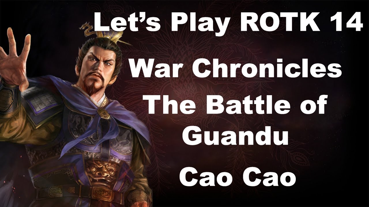 Let's play ROTK 14, War Chronicles - The Battle of Guandu as Cao Cao