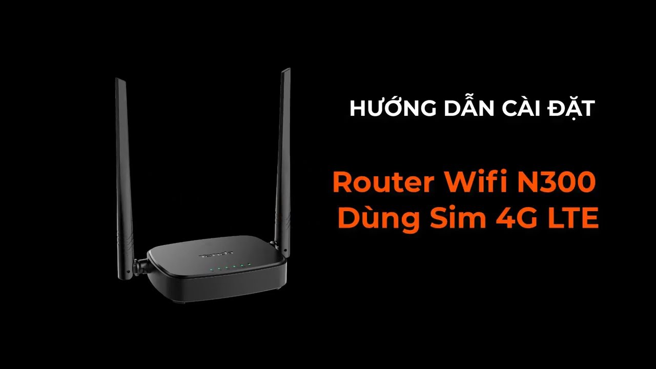 Hướng dẫn cài đặt Router Wifi dùng Sim 4G LTE TENDA 4G05
