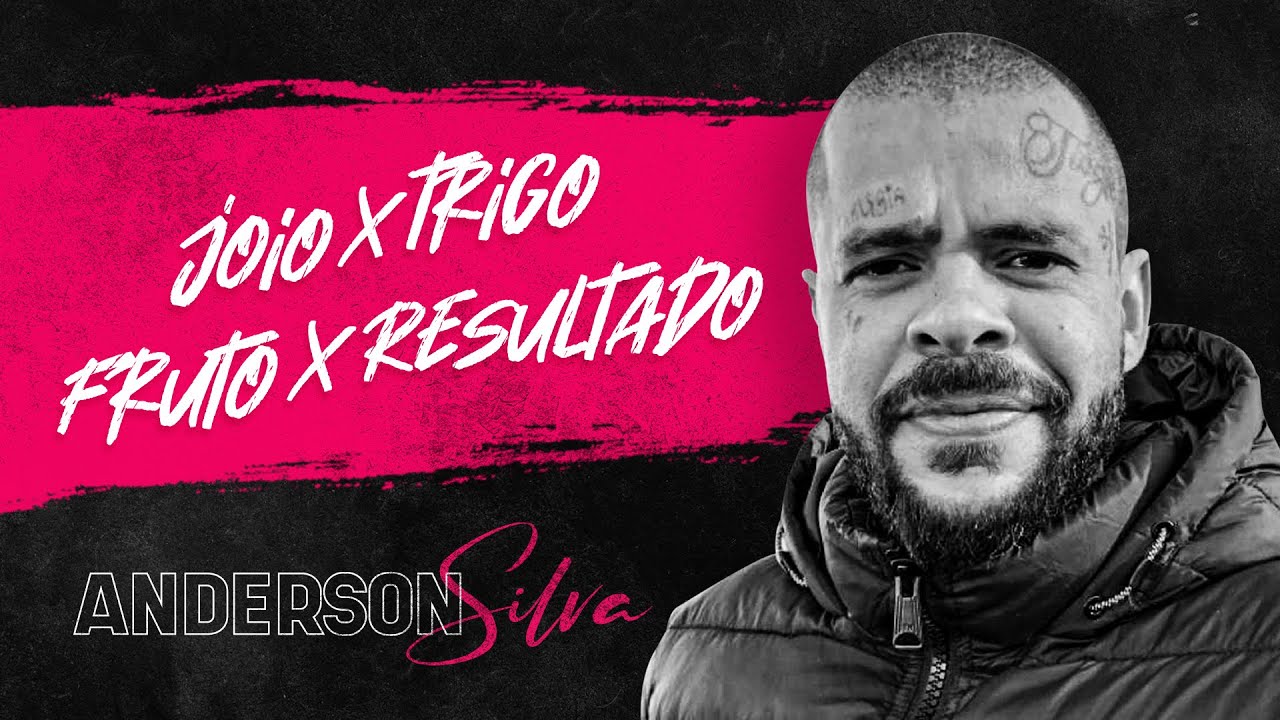 Anderson Silva | Joio versus Trigo, Fruto versus Resultado