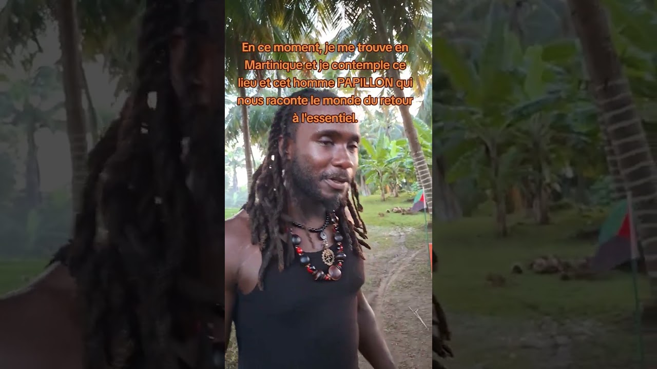 Je me trouve en Martinique cet homme PAPILLON nous raconte le monde du retour à l'essentiel.