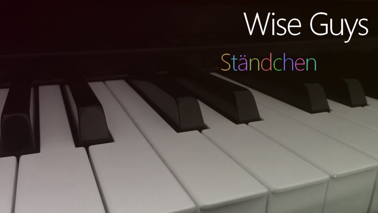 Wise Guys: St&auml;ndchen | Piano Cover