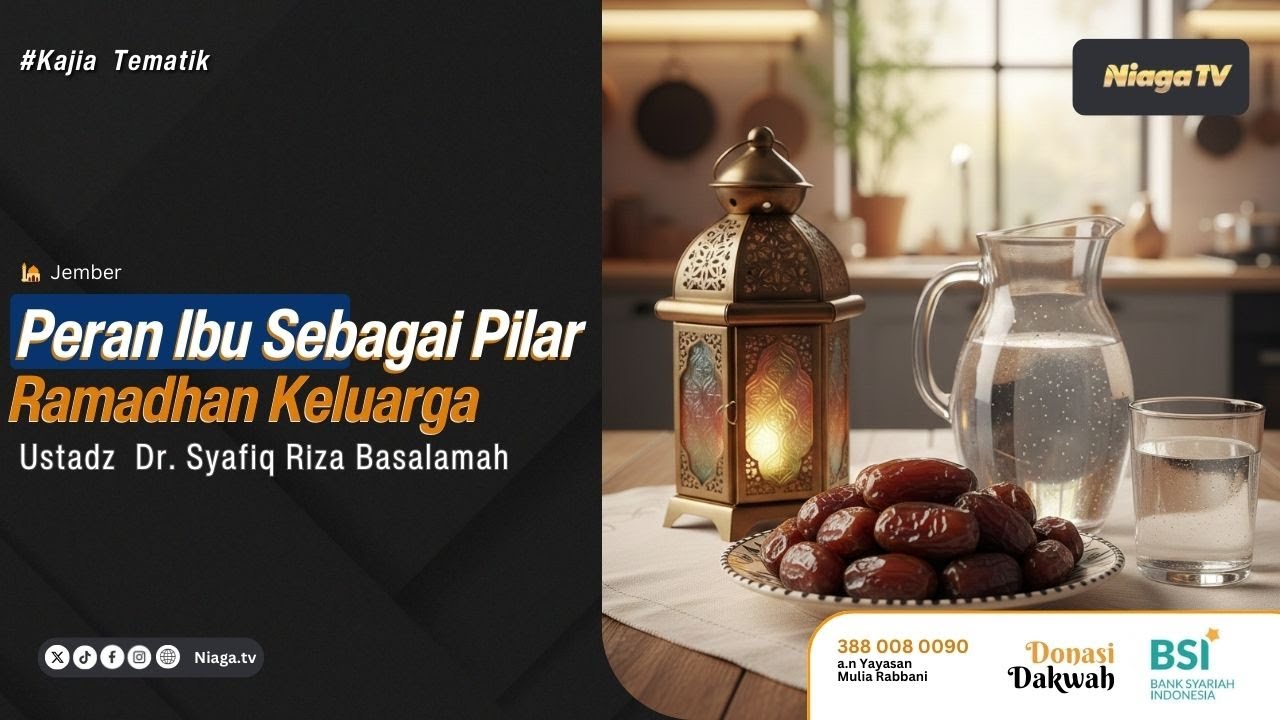 Ustadz Dr. Syafiq Riza Basalamah | Peran Ibu Sebagai Pilar Ramadhan Keluarga