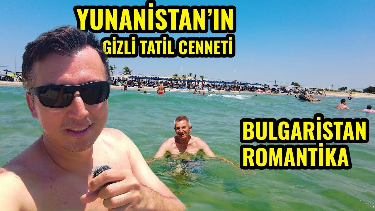 YUNANİSTAN'IN GİZLİ TATİL CENNETİ VE BULGARİSTAN'IN MASALSI ROMANTİKASI