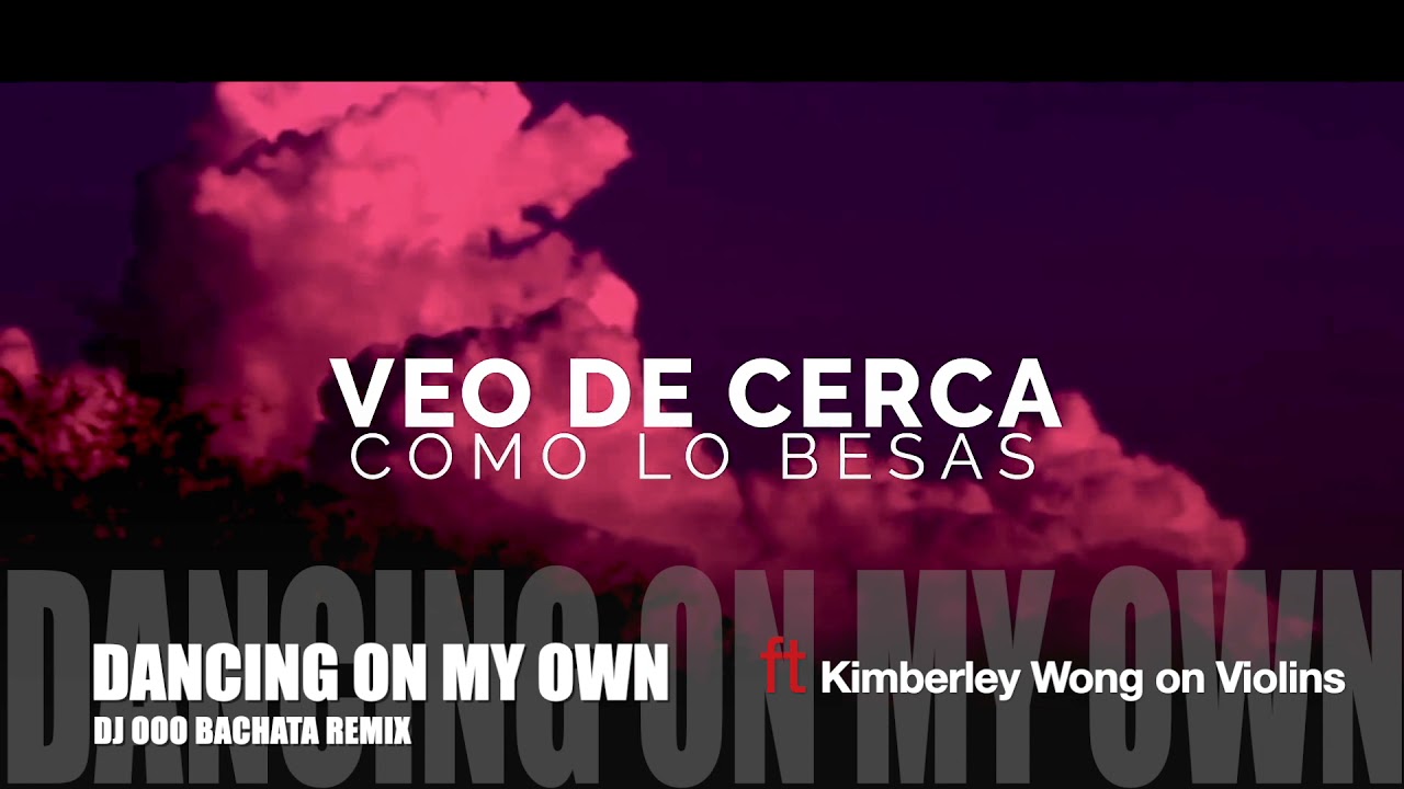 Dancing On My Own   DJ OOO Bachata Remix Ft Kimberley Wong on Violins