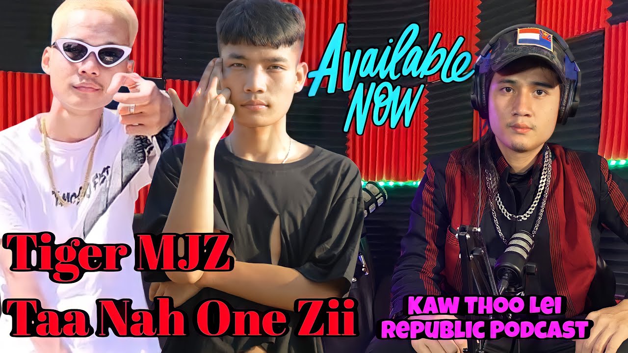 Tiger MJZ, TAA NAH ONE ZII On Kaw Thoo Lei Republic Podcast