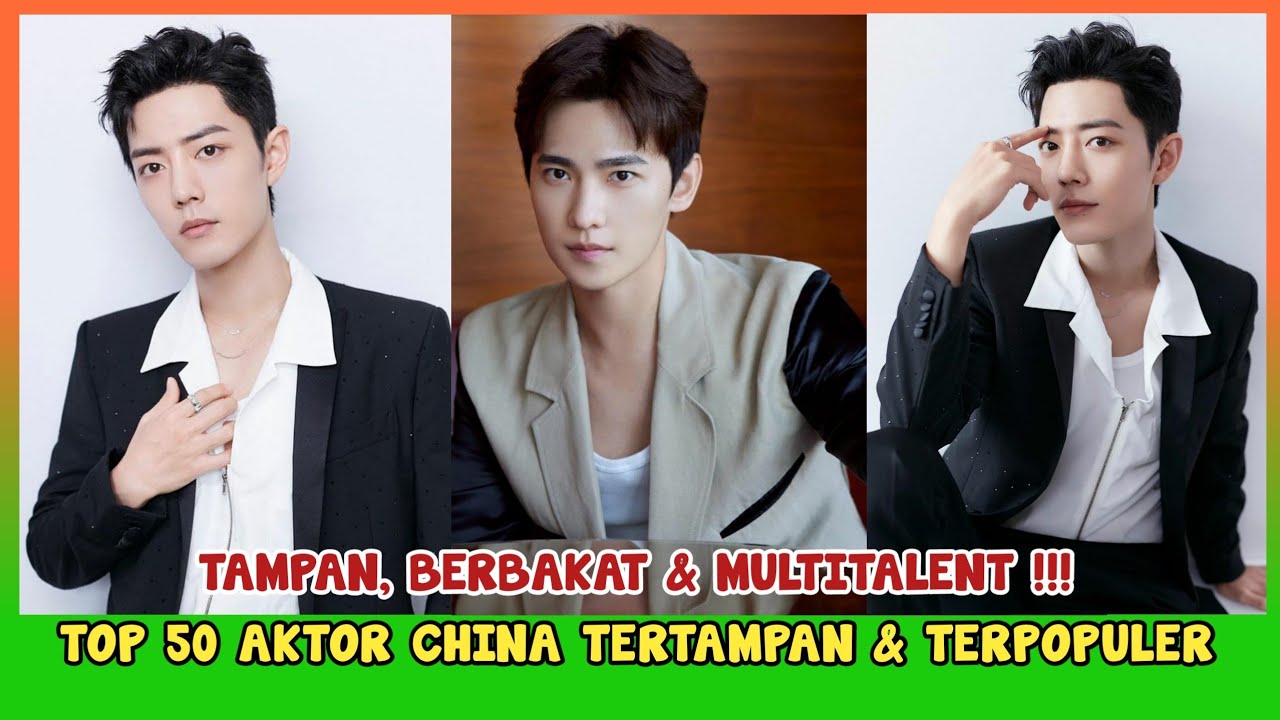 50 AKTOR CHINA PALING TAMPAN SAAT INI (2021)