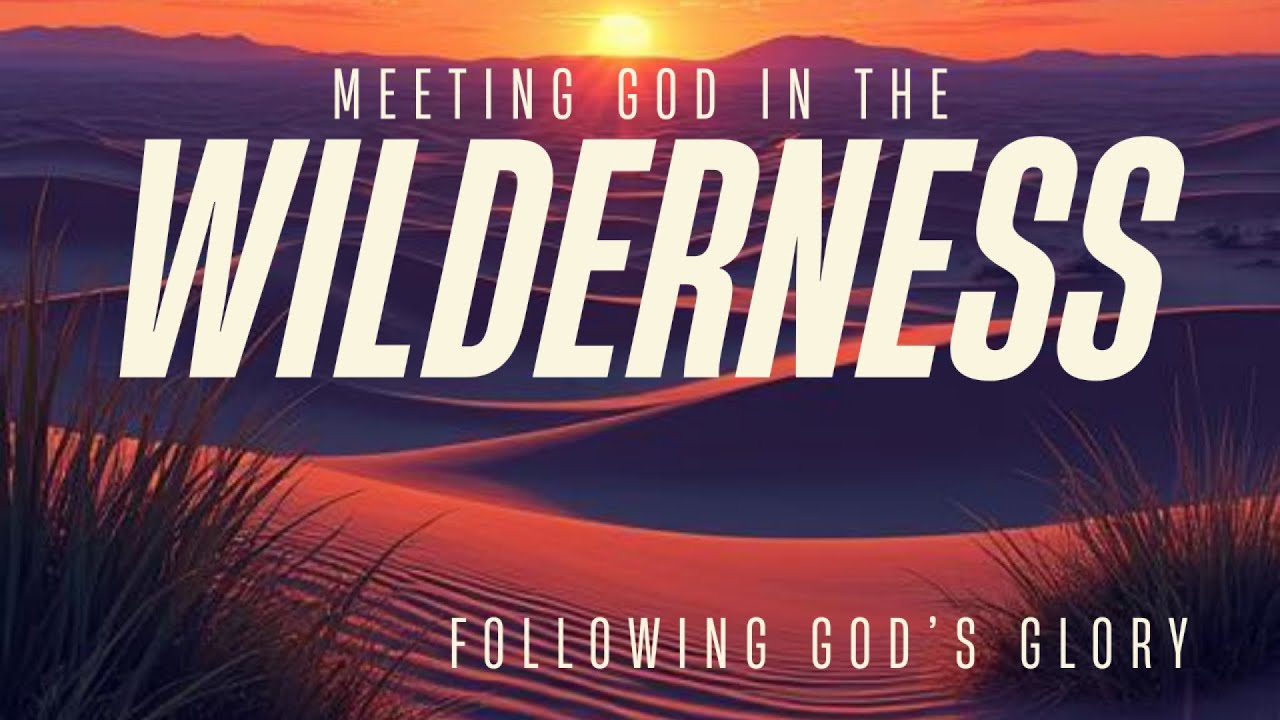 Meeting God In The Wilderness/ Following God's Glory