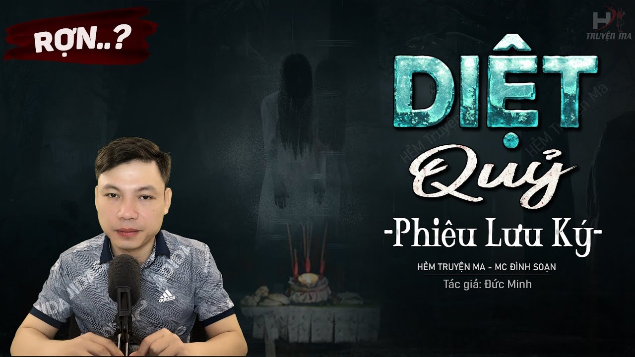 Truyện Ma: Diệt Quỷ Phiêu Lưu Ký - Thầy Dương Trừ Kẻ Luyện Thi MC Đình Soạn Kể RỢN