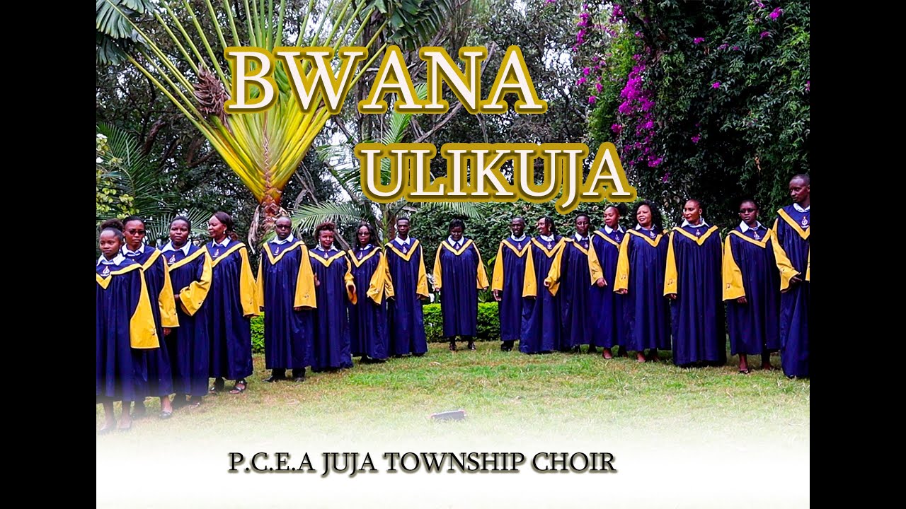 BWANA ULIKUJA BY P.C.E.A JUJA TOWNSHIP CHOIR