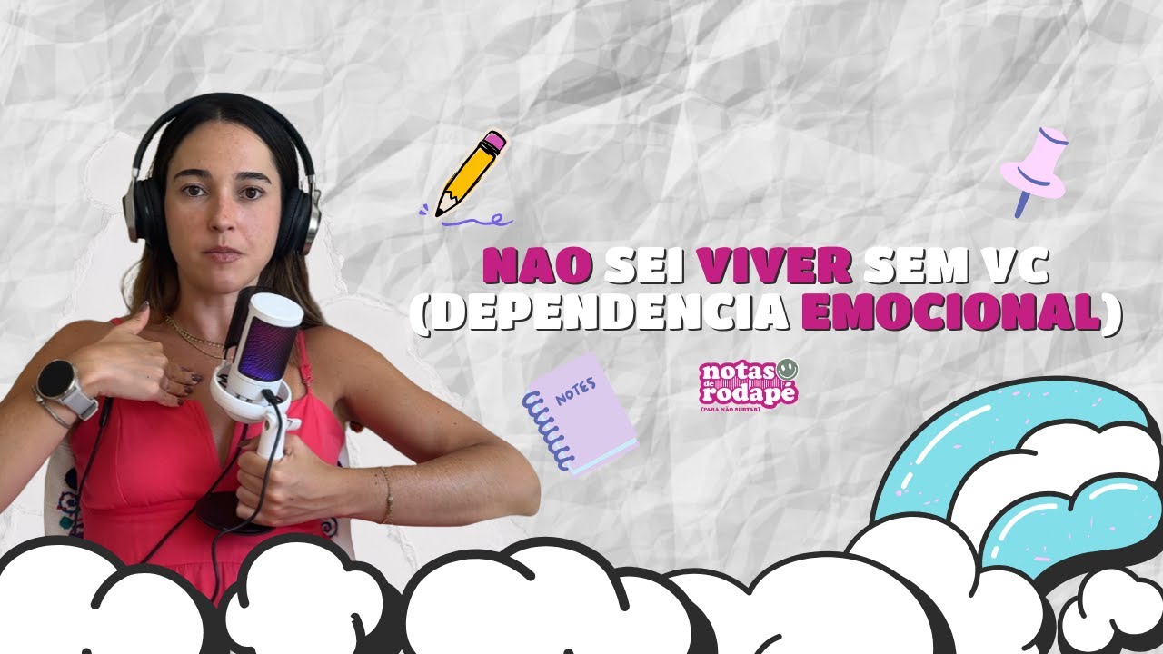 Cap. 67 - Não sei viver sem você (dependência emocional) | Podcast Notas de Rodapé (para não surtar)