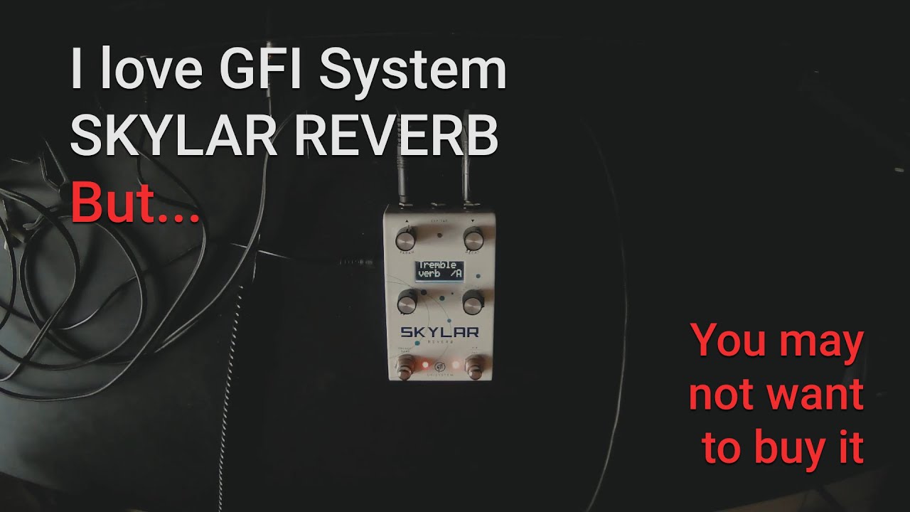 GFI System Skylar Reverb, It's a great pedal, BUT...