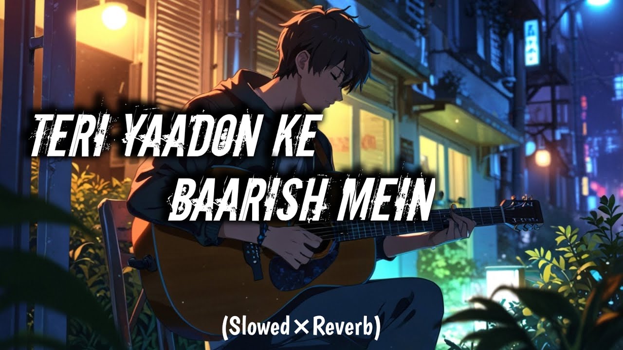 Hindi Songe Lofi Teri Yaadon Ke Baarish Mein/(Slowed ×Reverb)🎵🫂